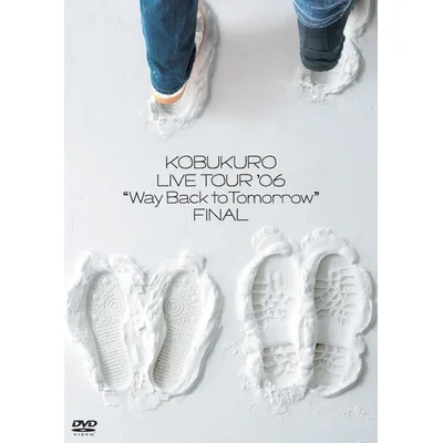 LIVE TOUR ’06 ”Way Back to Tomorrow” FINAL
